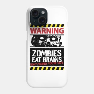 Zombies Eat Brains Don't Worry You're Safe Phone Case