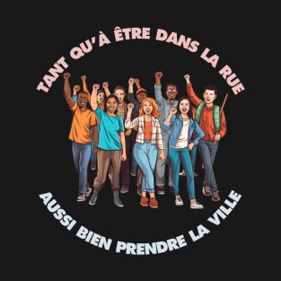 Tant qu'à être dans la rue... T-Shirt