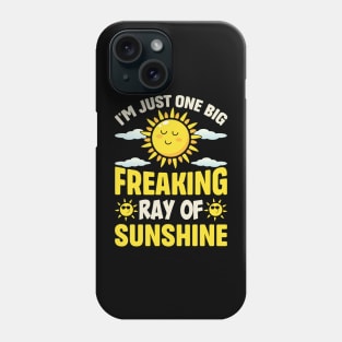 I'm Just One Big Freaking Ray Of Sunshine Phone Case