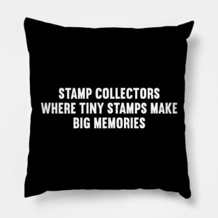 Stamp Collectors Where Tiny Stamps Make Big Memories Pillow
