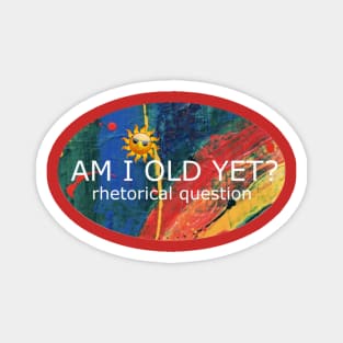 Am I Old Yet Magnet