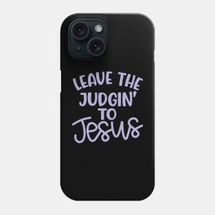 Leave The Judgin' To Jesus Christian Faith Mom Funny Phone Case