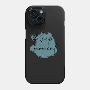 Keep me in the Moment Phone Case