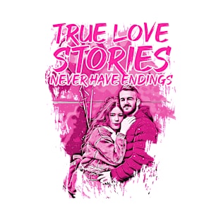 valentines-True love stories never have endings T-Shirt