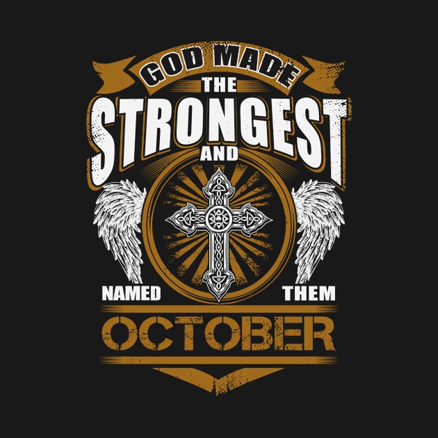 October Name T Shirt - God Found Strongest And Named Them October Gift Item by reelingduvet