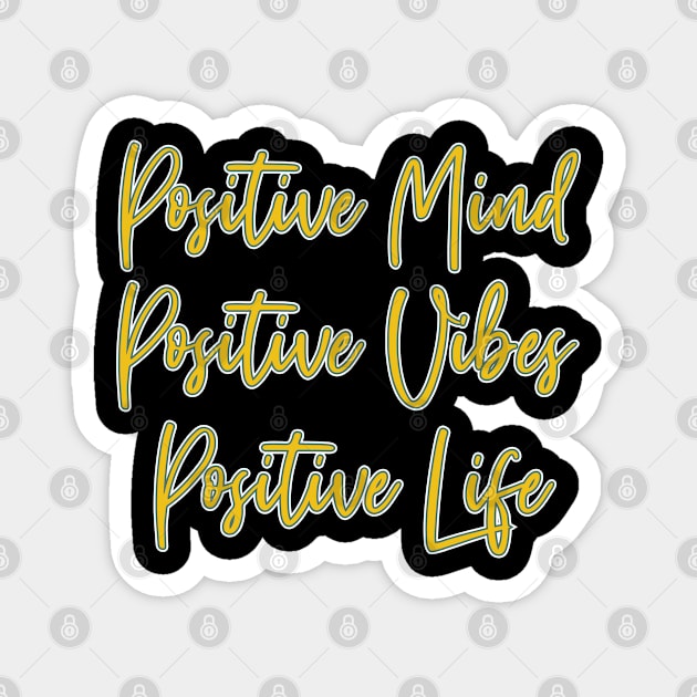 Positive Mind Positive Vibes Positive Life Magnet by Rayrock76