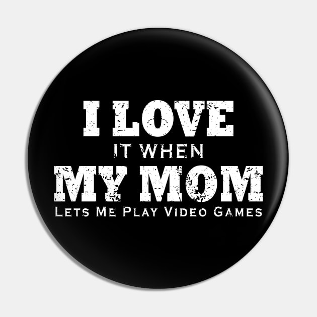 I love It When My Mom Lets Me Play Video Games Pin by ArchmalDesign