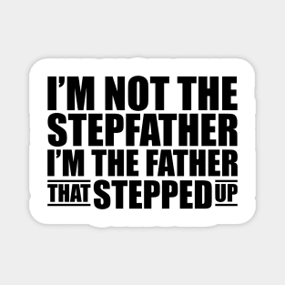 I'm not the stepfather I'm the father that stepped up Magnet