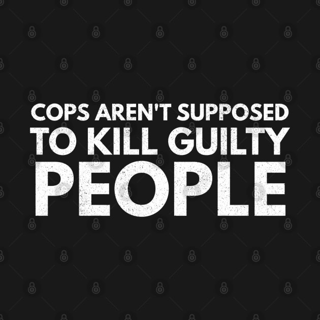 Cops Are't Supposed To Kill Guilty People by Worldengine