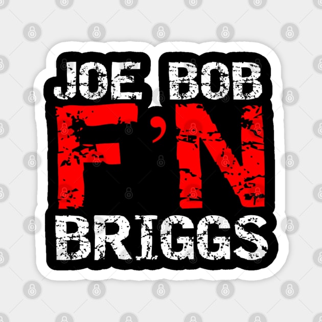 Joe Bob F'N Briggs Magnet by capognad