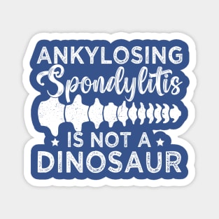 Ankylosing Spondylitis Is Not A Dinosaur AS Spine Awareness Magnet