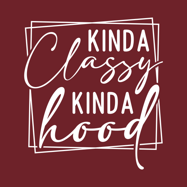 Kinda Classy Kinda Hood by Horisondesignz