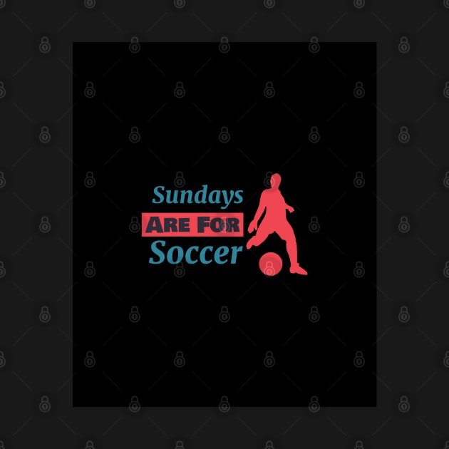 Sundays are for Soccer by MCRApparel