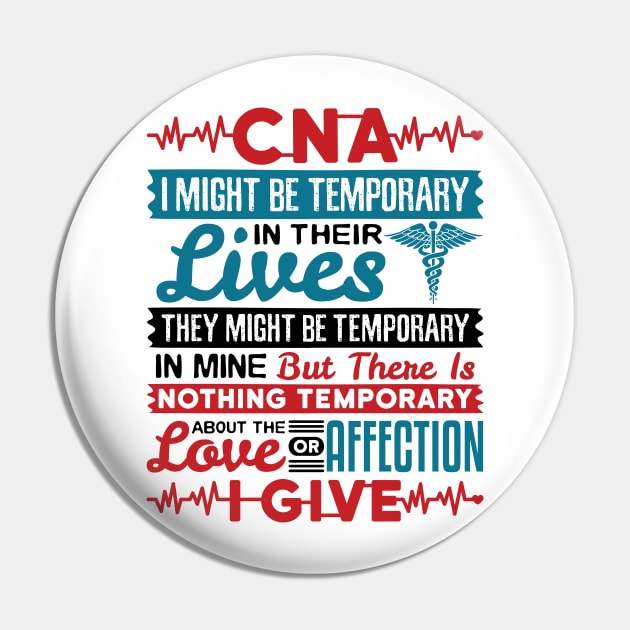 CNA Tshirt - I Might be Temporary in Their Lives Pin by redbarron