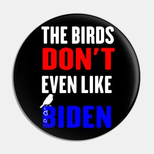 The Birds Don't Even Like Biden - Funny Anti Biden Bird Poop Pin