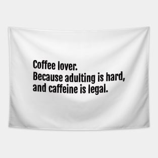 Coffee lover. Because adulting is hard, and caffeine is legal. Tapestry