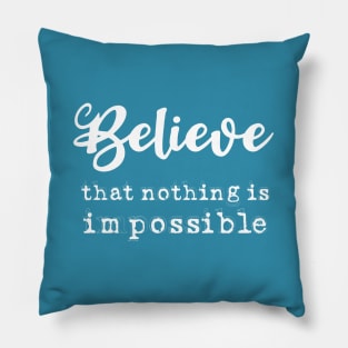 Believe that nothing is impossible, Anything is possible Pillow