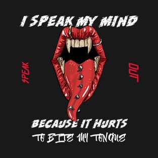 I Speak My Mind Because It Hurts To Bite My Tongue T-Shirt