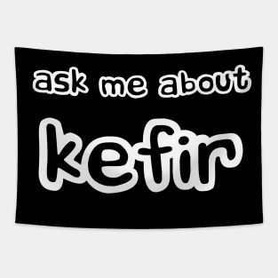 Ask me about Kefir Tapestry