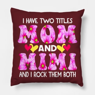 I Have Two Titles Mom And Mimi and I Rock Them Both Pink Floral Mothers day gift Pillow