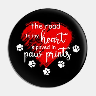 The Road to my Heart is Paved with Paw Prints Pin