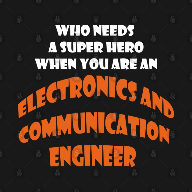 Who need a super hero when you are an Electronics and Communication Engineer T-shirts by haloosh
