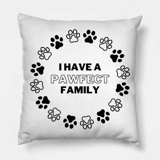 I Have a Pawfect Family Pillow by Tiger Designs