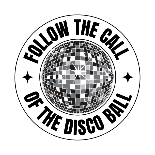 FOLLOW THE CALL OF THE DISCO BALL (Black) by DISCOTHREADZ 