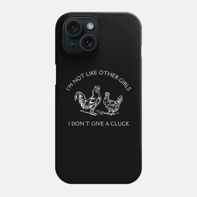 I'm Not Like Other Girls I Don't Give A Cluck Phone Case by Unified by Design