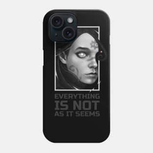 EVERYTHING IS NOT AS IT SEEMS Phone Case