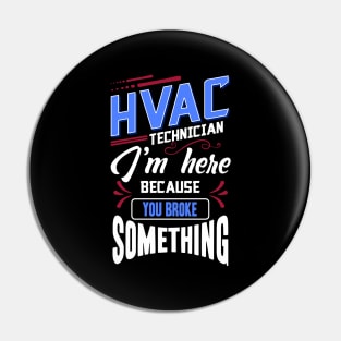 Funny HVAC Technician I'm Here Because You Broke Something Pin