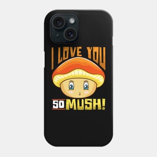 Cute & Funny I Love You So Mush! Mushroom Pun Phone Case