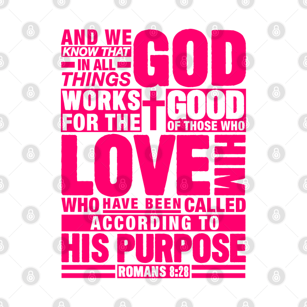 Romans 8:28 In All Things God Works For The Good Of Those Who Love Him by Plushism