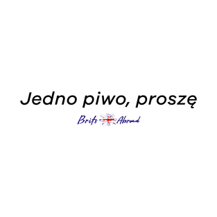 Jedno piwo, proszę | One Beer Please | Polish | Brits Abroad T-Shirt