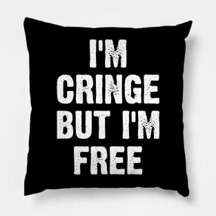 I'm Cringe But I'm Free Pillow
