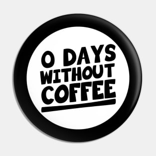 Zero Days without coffee Pin