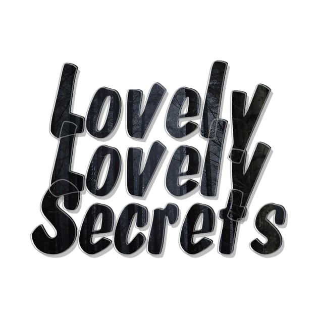 Lovely Lovely Secrets by afternoontees