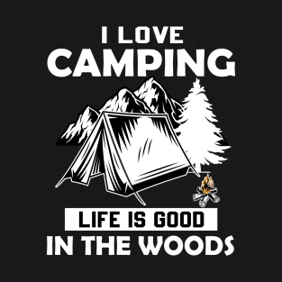 Life Is Good In The Woods - I Love Camping T-Shirt