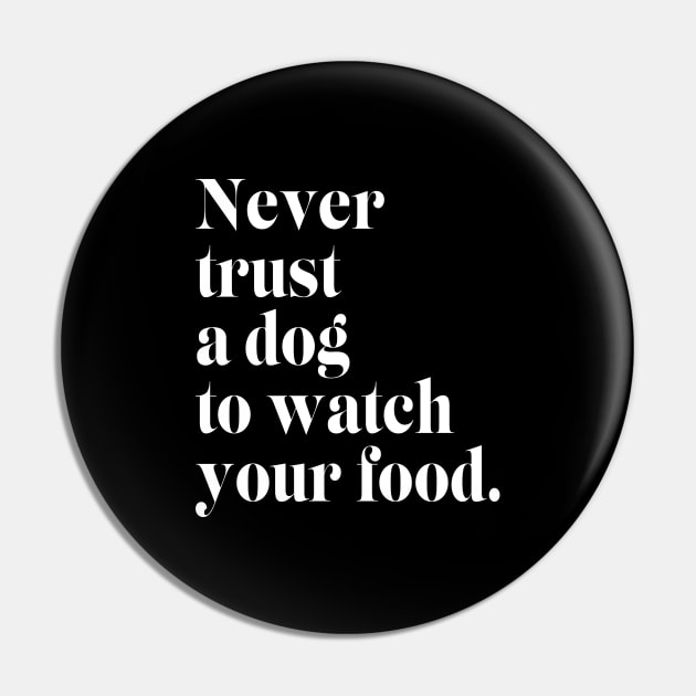Never Trust a Dog to Watch Your Food Pin by Suraj Rathor