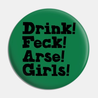 Drink! Feck! Arse! Girls! Pin