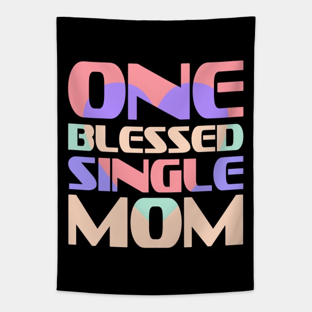 One Blessed Single Mom Tapestry by Nana On Here