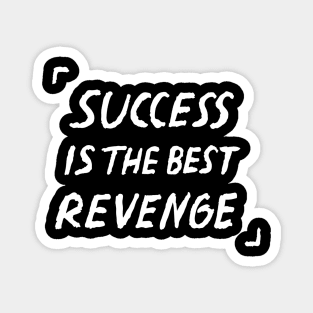 Success Is The Best Revenge Quote Magnet