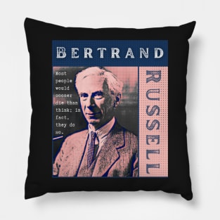 Bertrand Russell quote: Most people would sooner die than think; in fact they do so. Pillow