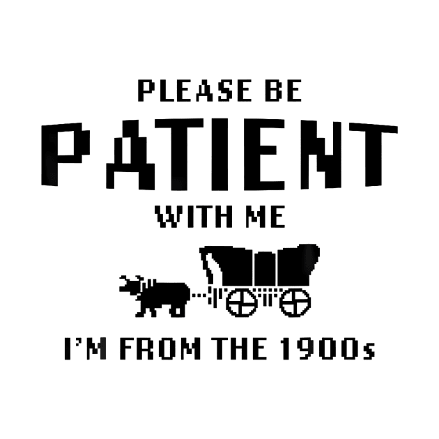 Please Be Patient With Me I'M From The 1900S by Stewart Cowboy Prints