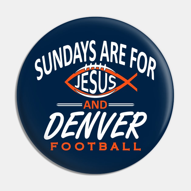 Denver Pro Football - Classic Sundays and Jesus Pin by FFFM