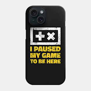 I Paused My Game To Be Here Phone Case