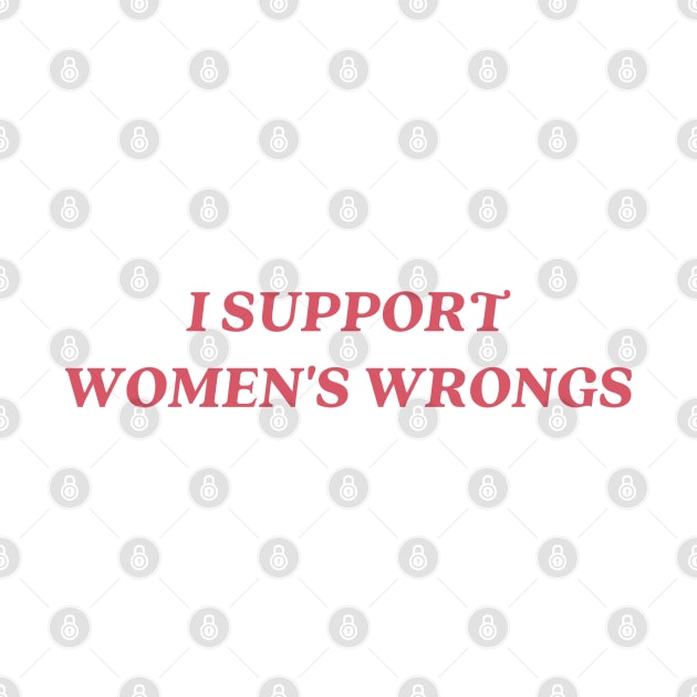 I support womens wrongs by little-axii