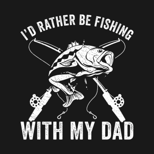 Father and Son Rather Fishing with Dad Funny T-Shirt