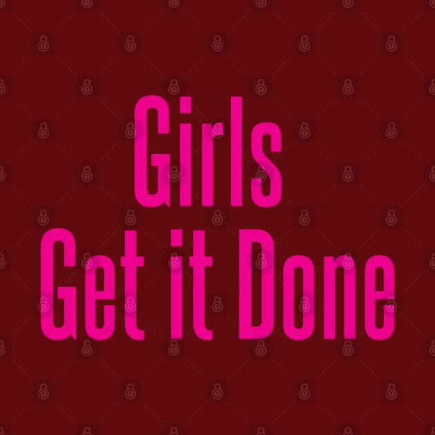 Girls get it Done - Pink by UnOfficialThreads
