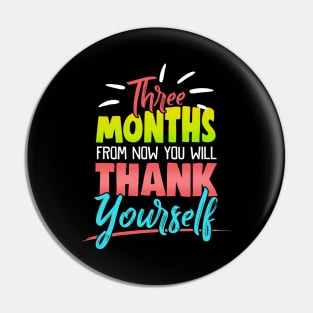 Cute Three Months From Now You Will Thank Yourself Pin